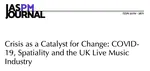 Crisis as a Catalyst for Change - COVID19, Spatiality and the UK Live Music Industry